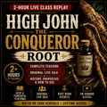HIGH JOHN THE CONQUEROR ROOT — 2-HOUR LIVE CLASS REPLAY