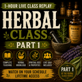 HERBAL CLASS PART 1 — 1-HOUR LIVE CLASS REPLAY ON-DEMAND RECORDED CLASS | APPROX. 1 HOUR