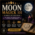 MOON MAGICK 101 — 50-MINUTE LIVE CLASS REPLAY ALL ABOUT THE MOON & HOW IT AFFECTS YOUR MAGICK | ON-DEMAND RECORDED CLASS | APPROX. 50 MINUTES
