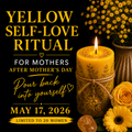 5.17.26 SELF-LOVE YELLOW RITUAL