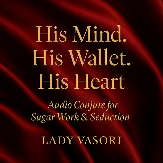 HIS MIND. HIS WALLET. HIS HEartT - SUGAR WORK PROVIDER ATTRACTION AUDIO CONJURE BY LADY VASORI