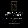 THE SUNDAY CARD CIRCLE ASK LADY V & THE CARDS