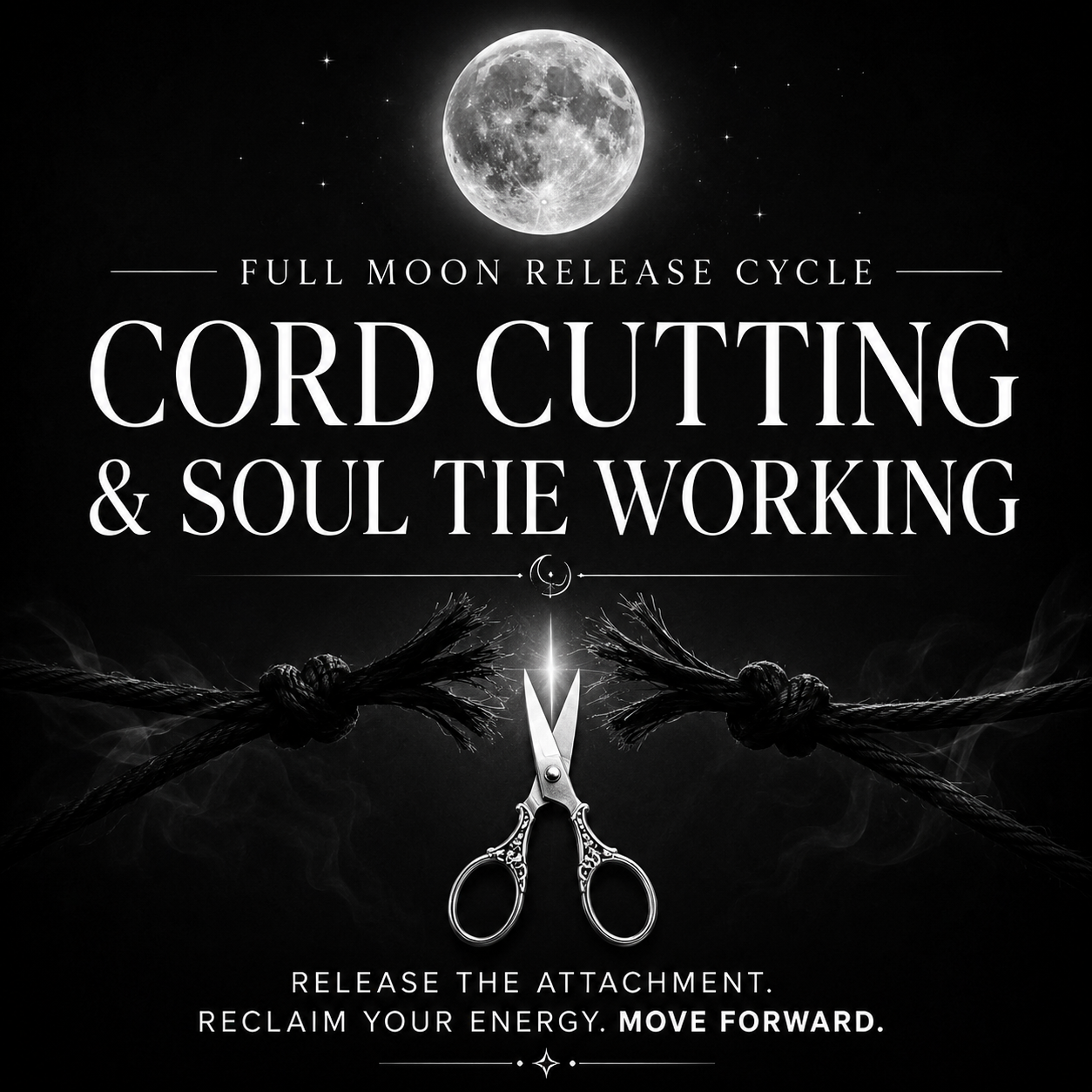 CORD CUTTINGS & SOUL TIE WORKING FULL MOON RELEASE CYCLE